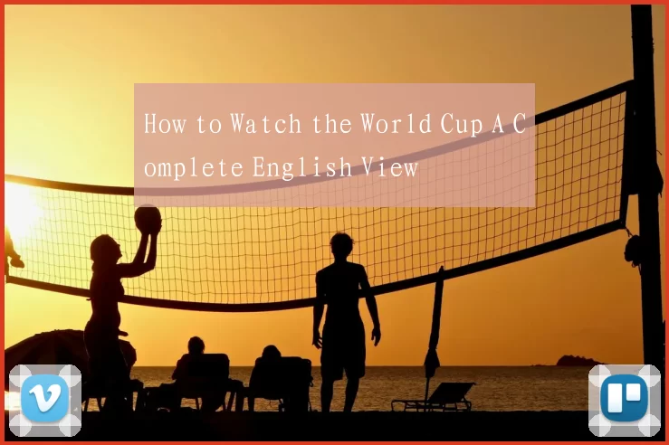 How to Watch the World Cup A Complete English View
