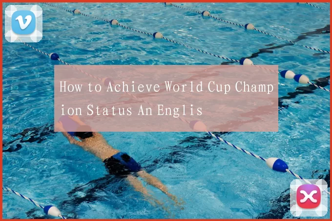 How to Achieve World Cup Champion Status An Englis
