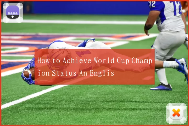 How to Achieve World Cup Champion Status An Englis